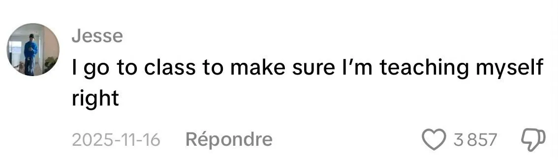 Student comment posted online: “I go to class to make sure I’m teaching myself right”